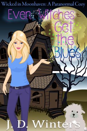 [Wicked in Moonhaven 01] • Even Witches Get the Blues (Wicked in Moonhaven~A Paranormal Cozy Book 1)